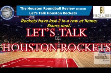 "Let's Talk Houston Rockets" - Rockets have lost 2 in a row at home; Sixers next.