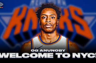 OG ANUNOBY WELCOME TO THE KNICKS!!