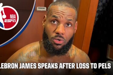 LeBron James after Lakers’ loss to Pelicans: We need to get better | NBA on ESPN