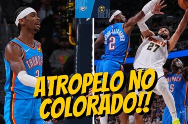 Shai tem GRANDE ATUAÇÃO e o Thunder ATROPELA o Denver no Colorado !! ( Análise )