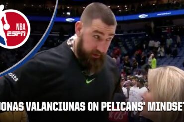 Jonas Valanciunas on the Pelicans' grit playing a back-to-back 💪 | NBA on ESPN