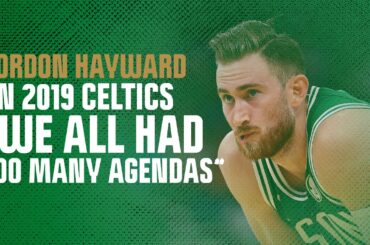 Gordon Hayward gives insight on struggles of 2019 Celtics: "We all had too many agendas"