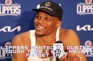 Russell Westbrook - LA Clippers wanted me during a tough time I will also remember that!