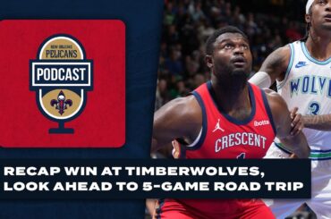 Recap win at Timberwolves, look ahead to 5-game road trip | Pelicans Podcast