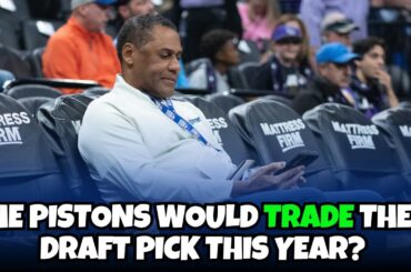 Detroit Pistons are more likely to trade their draft pick than keep it