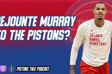Dejounte Murray to the Detroit Pistons? | Pistons Talk Podcast