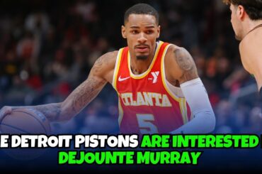 Detroit Pistons are reportedly interested in trading for Dejounte Murray