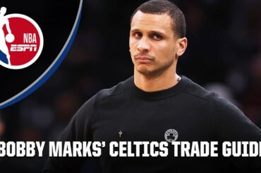 Boston Celtics Trade Guide: Bobby Marks wants to see these BIG moves! | NBA on ESPN