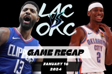 Los Angeles Clippers vs Oklahoma City Thunder - Game Recap - January 16, 2023-24 NBA Season