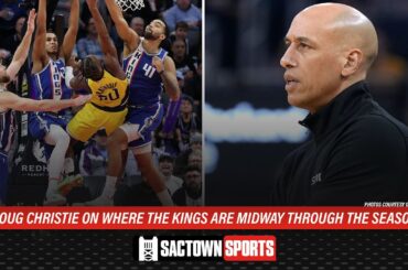 Doug Christie on where the Sacramento Kings are midway through the season