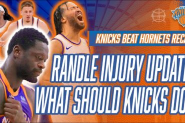 Julius RANDLE INJURY UPDATE! What Should KNICKS Do? | Knicks vs Hornets Postgame Recap