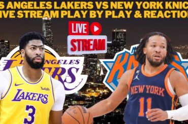 Los Angeles Lakers Vs New York Knicks LIVE Play By Play & Reaction #NBA