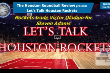 "Let's Talk Houston Rockets" - Rockets trade for Steven Adams