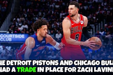 The Detroit Pistons were CLOSE to trading for Zach Lavine?