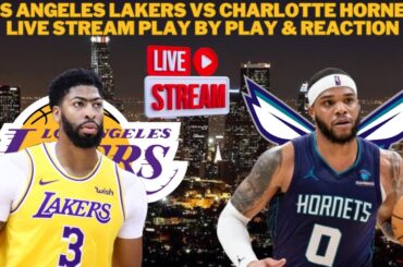 Los Angeles Lakers Vs Charlotte Hornets LIVE Play By Play & Reaction #NBA