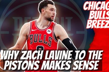 Why Zach Lavine to the pistons Makes Sense I Chicago Bulls Trade updates