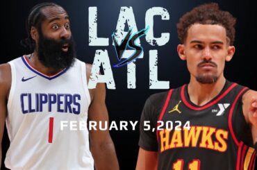 Los Angeles Clippers vs Atlanta Hawks - Game Highlights - February 5, 2024