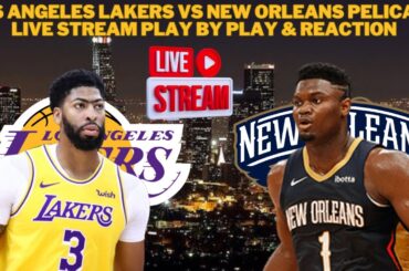 Los Angeles Lakers Vs New Orleans Pelicans LIVE Play By Play & Reaction #NBA