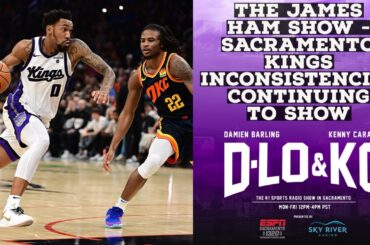 The James Ham Show - Sacramento Kings Inconsistencies Continue To Show