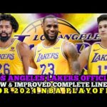 LOS ANGELES LAKERS OFFICIAL NEW & IMPROVED COMPLETE LINE UP FOR 2024 NBA PLAYOFFS | LAKERS UPDATES