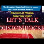 "Let's Talk Houston Rockets" - Rockets at Hawks, Saturday night.