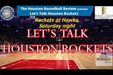 "Let's Talk Houston Rockets" - Rockets at Hawks, Saturday night.