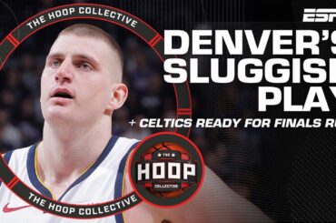 Denver Nuggets’ Sluggish Play + Boston Celtics Ready For Finals Run? | The Hoop Collective