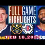 Denver Nuggets vs. Los Angeles Clippers FULLGAME Qtr Feb 18, 2024 Highlights | NBA Season