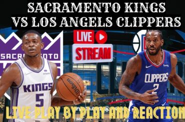 Los Angeles Clippers Vs. Sacramento Kings LIVE Play By Play & Reaction #NBA