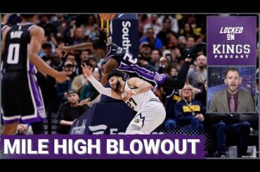 The Acceptable & Unacceptable of the Sacramento Kings' Blowout Loss in Denver | Locked On Kings