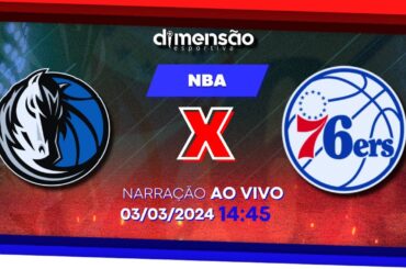 NBA - Dallas Mavericks x Philadelphia 76ers - (NARRAÇÃO AO VIVO) - Dimensão Esportiva