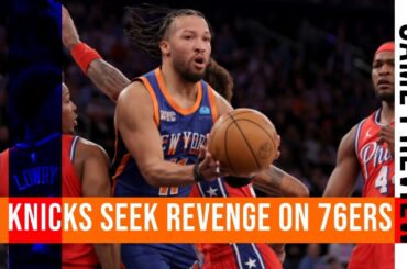 New York Knicks seek revenge on Philly in playoff seed battle! | Game Preview