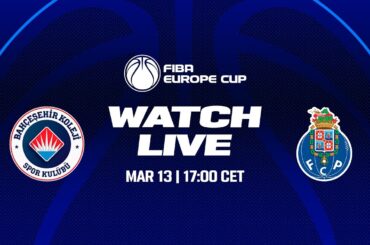 LIVE | Quarter-Finals: Bahcesehir College v FC Porto | FIBA Europe Cup 2023-24