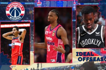 The Washington Wizards PERFECT Offseason! What Does It Look Like? | NBA Ideal Offseason