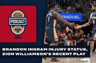 Brandon Ingram injury, Zion Williamson's recent play | Pelicans Podcast 3/22/24