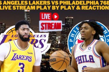 *LIVE* | Los Angeles Lakers Vs Philadelphia 76ers Live Play By Play & Reaction #NBA