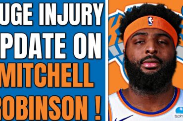 HUGE Injury Update on Mitchell Robinson ! 👀 🔥