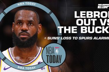 Latest on LeBron OUT vs. Bucks + 🚨 Suns’ loss to Spurs ALARMING?! 🚨 | NBA Today