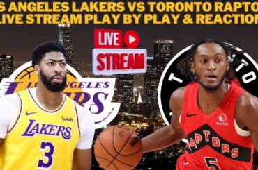 *LIVE* | Los Angeles Lakers Vs Toronto Raptors Play By Play & Reaction #NBA