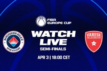 LIVE | SEMI-FINALS: Bahcesehir College  v Itelyum Varese | FIBA Europe Cup 2023-24