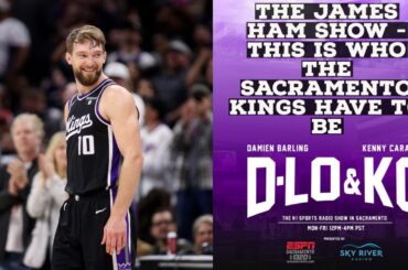 The James Ham Show - This Is Who the Sacramento Kings Have To Be