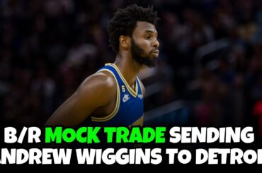 Bleacher Report Mock Trade Sending Andrew Wiggins to the Detroit Pistons does it make sense?