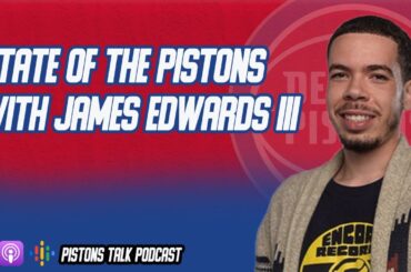 State of the Detroit Pistons with James Edwards III | Pistons Talk Podcast