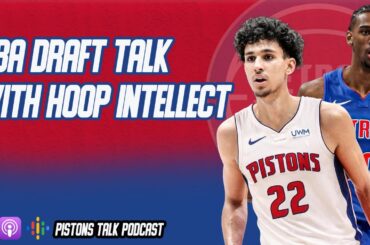 Detroit Pistons NBA Draft Talk With Hoop Intellect | Pistons Talk Podcast