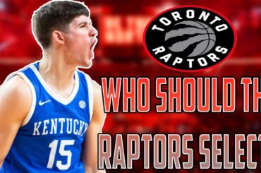 Who Should The Toronto Raptors Select If The 2024 NBA Draft Happened Today?!