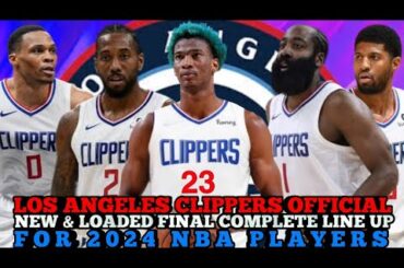 LOS ANGELES CLIPPERS OFFICIAL NEW & LOADED FINAL COMPLETE LINE UP FOR 2024 NBA PLAYOFFS