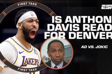 How READY is AD for Jokic & the Nuggets? 🤔 'INCONSISTENCY plagued Davis' - Stephen A. | First Take