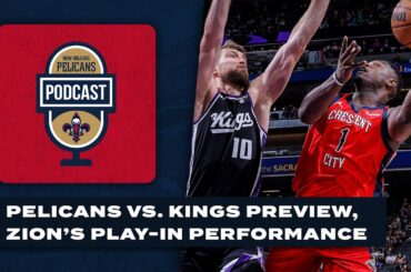 Pelicans vs. Kings preview, Zion Williamson's Play-In performance | Pelicans Podcast 4/17/24