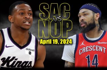 Sacramento Kings vs New Orleans Pelicans Full Game Highlights - April 19, 2024 | 2023-24 NBA Play In