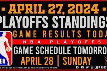 NBA PLAYOFFS STANDINGS TODAY as of APRIL 27, 2024 | GAME RESULTS TODAY | GAMES TOMORROW | APR. 28